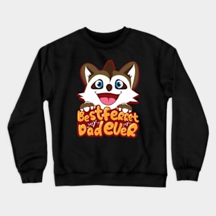 Best ferret dad ever Crewneck Sweatshirt